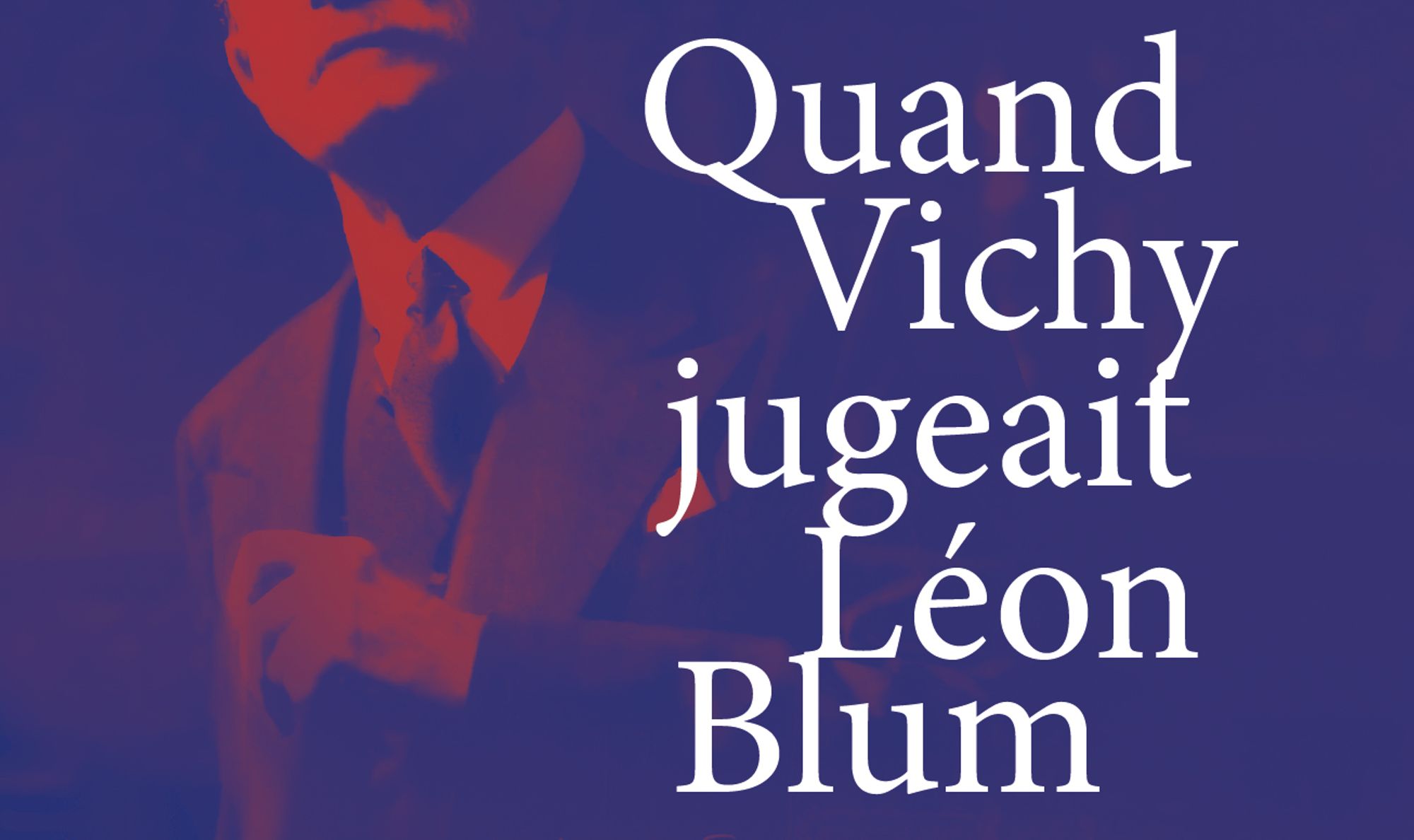 Quand Vichy jugeait Léon Blum