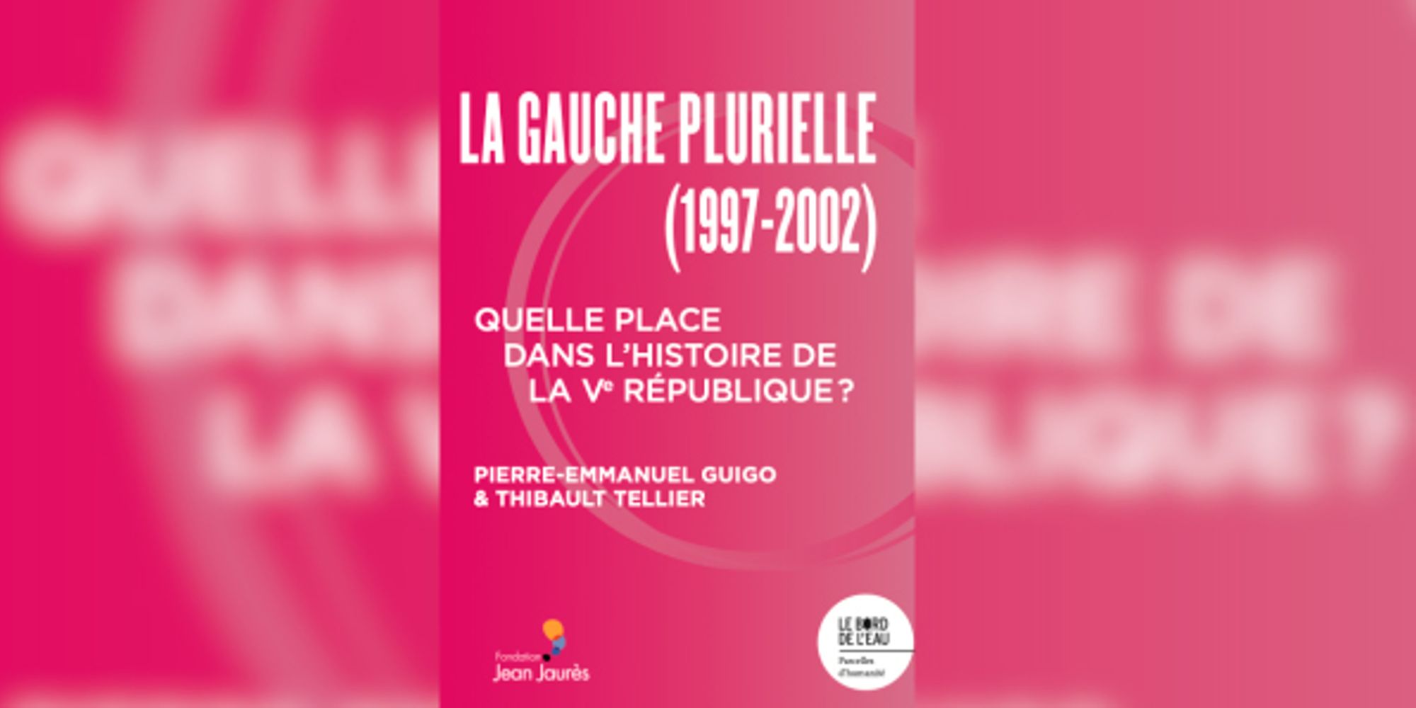 La gauche plurielle (1997-2002). Quelle place dans l’histoire de la Ve République ?